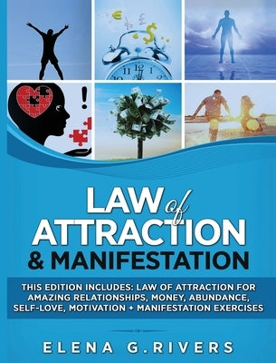 Law of Attraction & Manifestation: This Edition Includes: Law of Attraction for Amazing Relationships, Money, Abundance, Self-Love, Motivation + Manif by Rivers, Elena G.