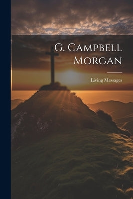 G. Campbell Morgan by Messages, Living