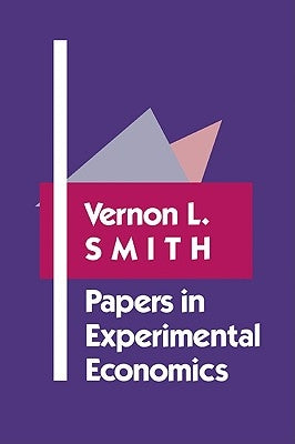 Papers in Experimental Economics by Smith, Vernon L.