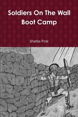 Soldiers On The Wall Boot Camp by Polk, Shellie