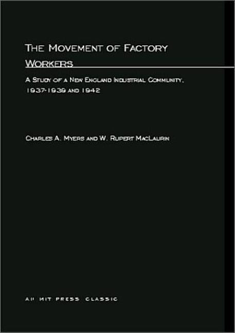 The Movement of Factory Workers: A Study of New England Industrial Community, 1937-1939 and 1942 by Press, Mit