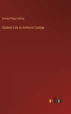 Student Life at Amherst College by Cutting, George Rugg