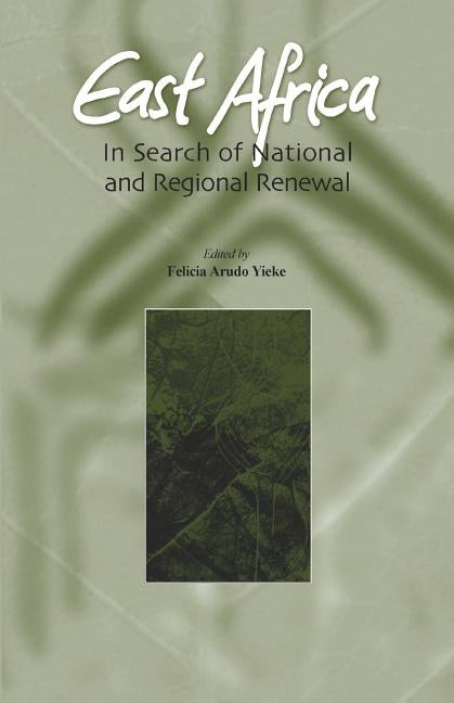 East Africa. In Search of National and Regional Renewal by Yieke, Felicia Arudo