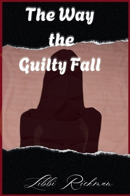 The Way the Guilty Fall by Rickman, Libbi