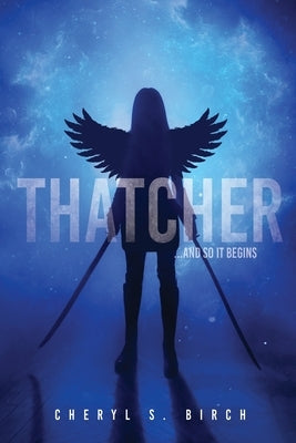 Thatcher: ...and so it begins by Birch, Cheryl S.