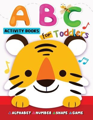 ABC Activity Books for Toddlers: Alphabet, Shape, Number and Game for Preschool by Rocket Publishing