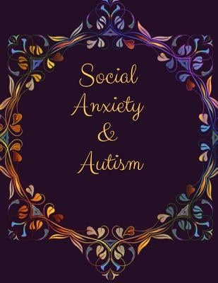 Social Anxiety and Autism Workbook: Ideal and Perfect Gift for Social Anxiety and Autism Workbook Best gift for You, Parent, Wife, Husband, Boyfriend, by Publication, Yuniey