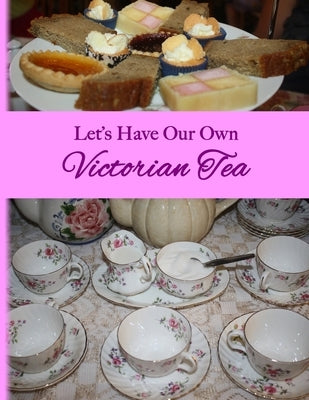 Let's Have Our Own Victorian Tea by Curtis, Meredith