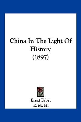 China In The Light Of History (1897) by Faber, Ernst