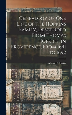 Genealogy of one Line of the Hopkins Family, Descended From Thomas Hopkins, in Providence, From 1641 to 1692 by Holbrook, Albert