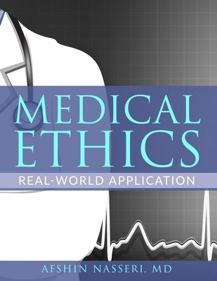 Medical Ethics: Real-World Application by Nasseri, Afshin