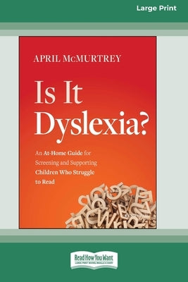 Is It Dyslexia?: An At-Home Guide for Screening and Supporting Children Who Struggle to Read [Large Print 16 Pt Edition] by McMurtrey, April