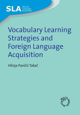 Vocabulary Learning Strategies and Foreign Language Acquisition by Pavičic Takač, Visnja