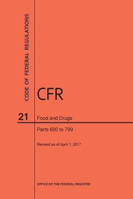 Code of Federal Regulations Title 21, Food and Drugs, Parts 600-799, 2017 by Nara
