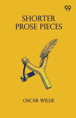 Shorter Prose Pieces by Wilde, Oscar