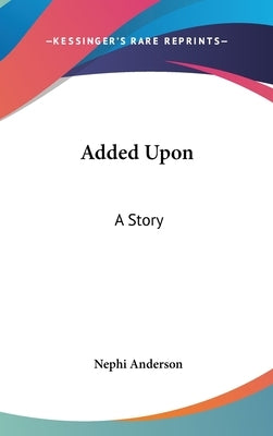 Added Upon: A Story by Anderson, Nephi