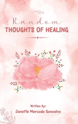 Random Thoughts of Healing by Mercado Gonzalvo, Janette