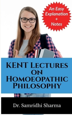 KENT Lectures on Homoeopathic Philosophy by Sharma, Samridhi