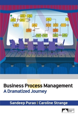 Business Process Management: A Dramatized Journey by Purao, Sandeep