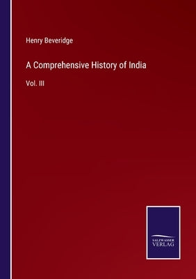 A Comprehensive History of India: Vol. III by Beveridge, Henry