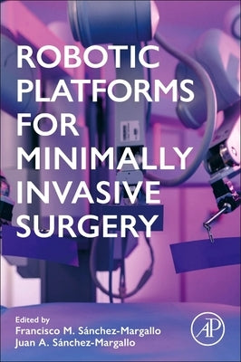 Robotic Platforms for Minimally Invasive Surgery by S?nchez-Margallo, Juan