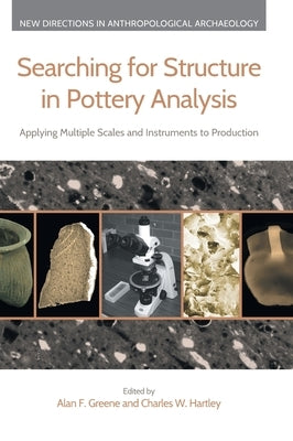 Searching for Structure in Pottery Analysis: Applying Multiple Scales and Instruments to Production by Greene, Alan F.