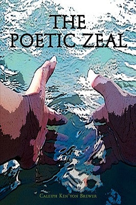 The Poetic Zeal by Brewer, Caleiph Ken'yon