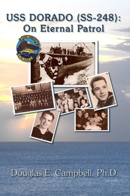 USS Dorado (Ss-248): On Eternal Patrol by Campbell, Douglas E.