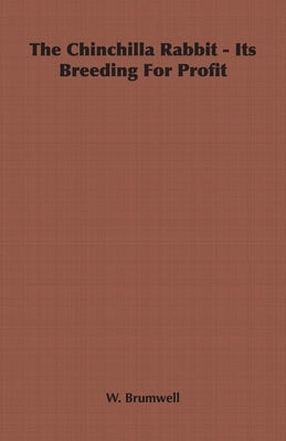 The Chinchilla Rabbit - Its Breeding For Profit by Brumwell, W.