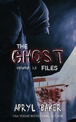 The Ghost Files 3.5 by Baker, Apryl