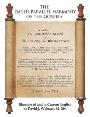 The Dated Parallel Harmony of the Gospels: According to The Poem of the Man-God in The New Amplified Rheims Version by Webster, David J.