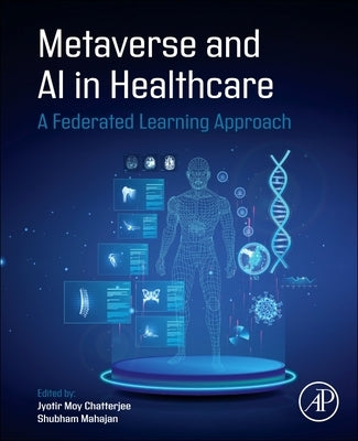 Metaverse and AI in Healthcare: A Federated Learning Approach by Moy Chatterjee, Jyotir