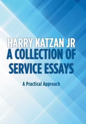 A Collection of Service Essays: A Practical Approach by Katzan, Harry, Jr.