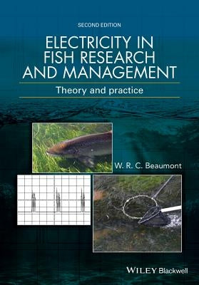Electricity in Fish Research and Management: Theory and Practice by Beaumont, W. R. C.