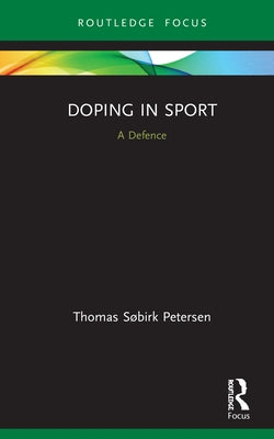 Doping in Sport: A Defence by Søbirk Petersen, Thomas