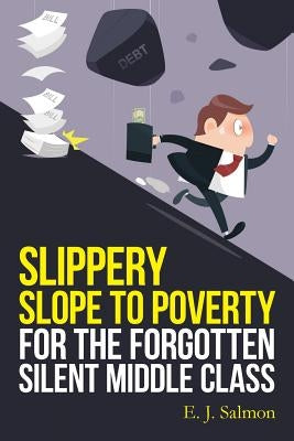 Slippery Slope to Poverty for the Forgotten Silent Middle Class by Salmon, E. J.