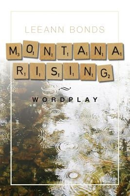Montana Rising: Wordplay by Bonds, Leeann
