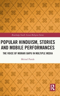 Popular Hinduism, Stories and Mobile Performances: The Voice of Morari Bapu in Multiple Media by Pande, Mrinal