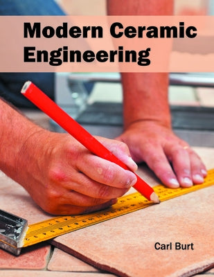 Modern Ceramic Engineering by Burt, Carl