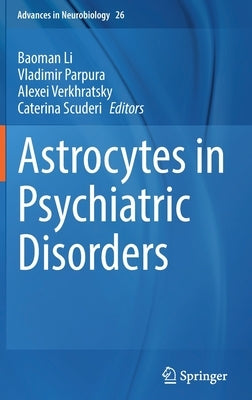 Astrocytes in Psychiatric Disorders by Li, Baoman