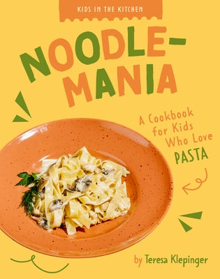 Noodle-Mania: A Cookbook for Kids Who Love Pasta by Klepinger, Teresa