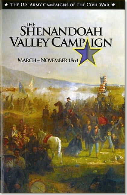 U.S. Army Campaigns of the Civil War: The Shenandoah Valley Campaign, March-November 1864 by Bluhm, Raymond K.