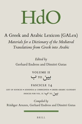 A Greek and Arabic Lexicon (Galex): Materials for a Dictionary of the Mediaeval Translations from Greek Into Arabic. Fascicle 14, &#1576; To &#1576;&# by Endress, Gerhard