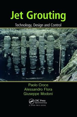 Jet Grouting: Technology, Design and Control by Croce, Paolo