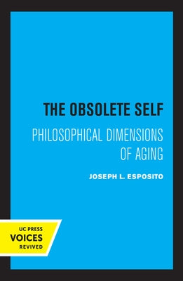 The Obsolete Self: Philosophical Dimensions of Aging by Esposito, Joseph