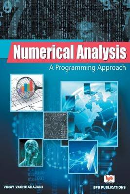 Numerical Analysis: A Programming Approach by Vinay Vachharajani