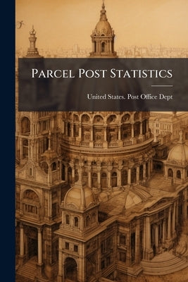 Parcel Post Statistics by United States Post Office Dept