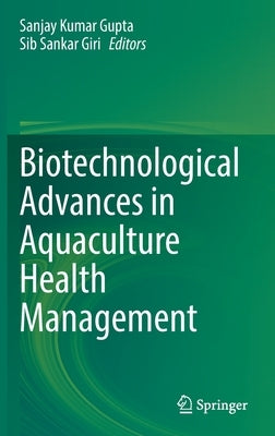 Biotechnological Advances in Aquaculture Health Management by Gupta, Sanjay Kumar