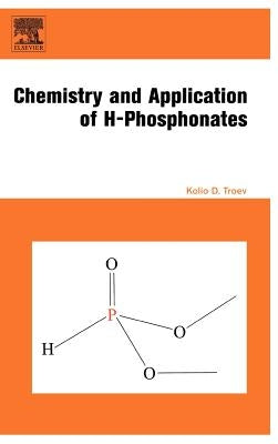 Chemistry and Application of H-Phosphonates by Troev, Kolio D.