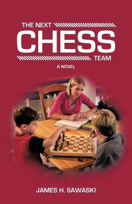 The Next Chess Team by Sawaski, James H.